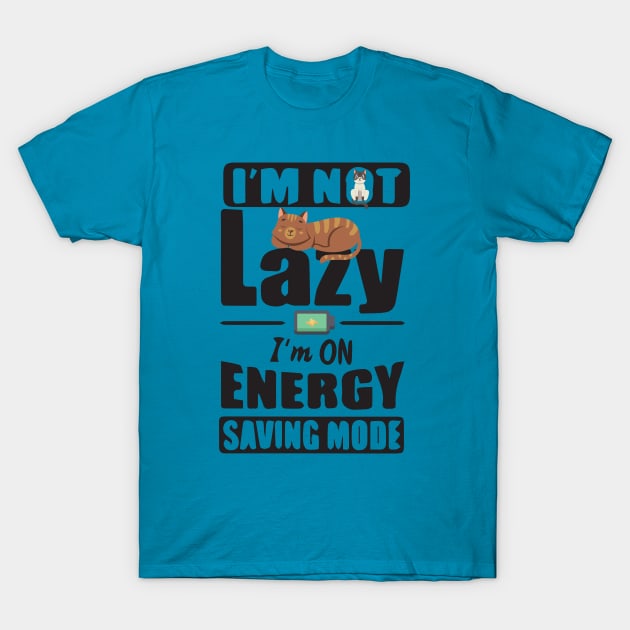 I'm Not Lazy I'm On Energy Saving Mode T-Shirt by boufart